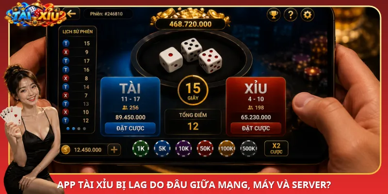 App Tài Xỉu bị lag do đâu giữa mạng, máy và server?