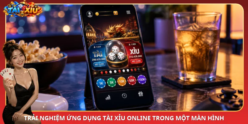 Trải nghiệm ứng dụng Tài Xỉu online trong một màn hình