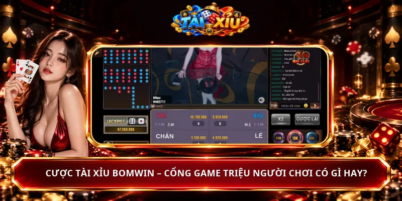 Cược Tài Xỉu BomWin – Cổng Game Triệu Người Chơi Có Gì Hay?