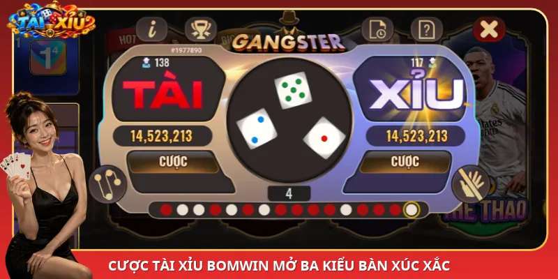 Cược Tài Xỉu BomWin mở ba kiểu bàn xúc xắc