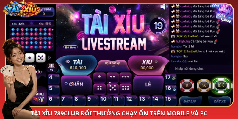 Tài Xỉu 789Club đổi thưởng chạy ổn trên mobile và PC