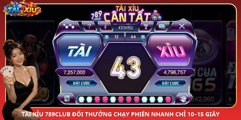 Tài Xỉu 789Club đổi thưởng chạy phiên nhanh chỉ 10–15 giây
