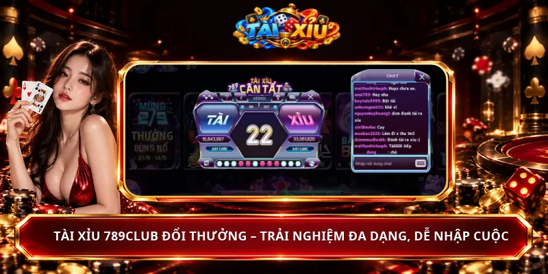 Tài Xỉu 789Club Đổi Thưởng – Trải Nghiệm Đa Dạng, Dễ Nhập Cuộc