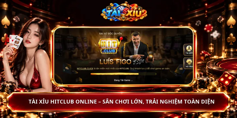 Tài Xỉu HitClub Online – Sân Chơi Lớn, Trải Nghiệm Toàn Diện