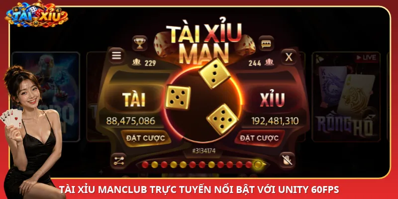 Tài Xỉu ManClub trực tuyến nổi bật với Unity 60FPS