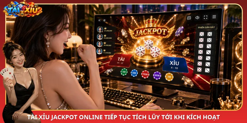 Tài Xỉu Jackpot online tiếp tục tích lũy tới khi kích hoạt