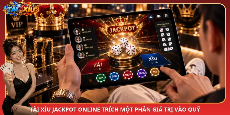 Tài Xỉu Jackpot online trích một phần giá trị vào quỹ