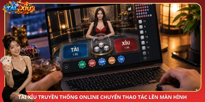 Tài Xỉu truyền thống online chuyển thao tác lên màn hình