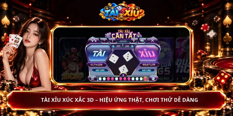 Tài Xỉu Xúc Xắc 3D – Hiệu Ứng Thật, Chơi Thử Dễ Dàng