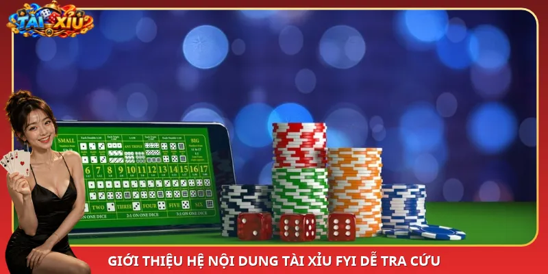 Giới thiệu hệ nội dung Tài Xỉu Fyi dễ tra cứu