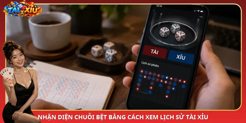 Nhận diện chuỗi bệt bằng cách xem lịch sử Tài Xỉu