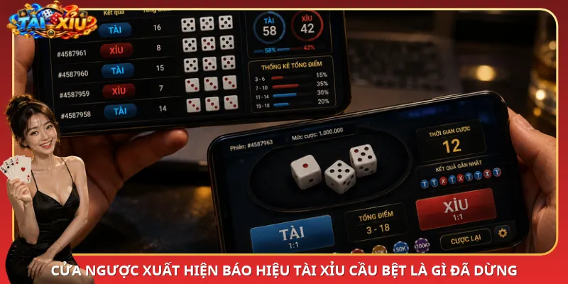 Cửa ngược xuất hiện báo hiệu Tài Xỉu cầu bệt là gì đã dừng