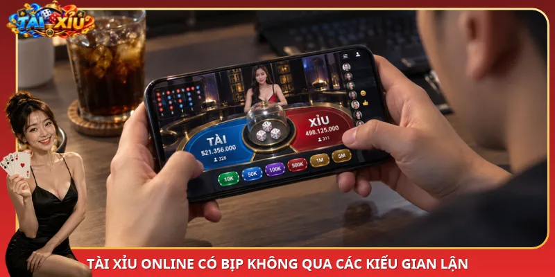Tài Xỉu online có bịp không qua các kiểu gian lận
