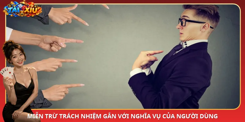 Miễn trừ trách nhiệm gắn với nghĩa vụ của người dùng